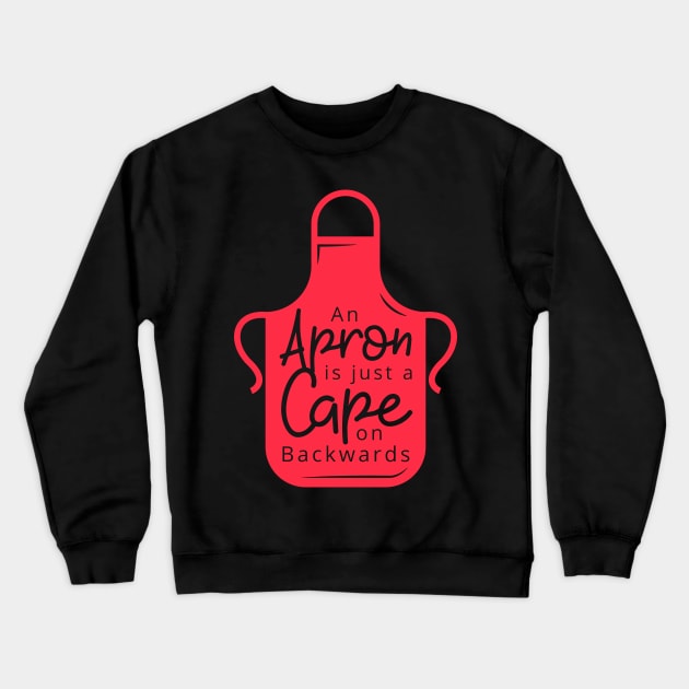 An Apron Is Just A Cape From Backwards Crewneck Sweatshirt by saigon199x